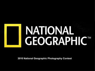 Album photo

            par Jojo et Gilles


2010 National Geographic Photography Contest
 