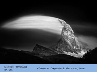 MENTION HONORABLE NATURE 47 secondes d’exposition du Matterhorn, Suisse 