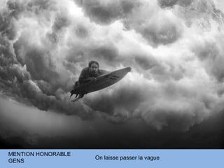 MENTION HONORABLE
                    On laisse passer la vague
GENS
 