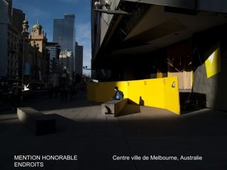 MENTION HONORABLE   Centre ville de Melbourne, Australie
ENDROITS
 
