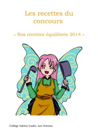 Les recettes du 
concours 
« Nos recettes équilibrés 2014 » 
Collège Adrien Cadet, Les Avirons 
 