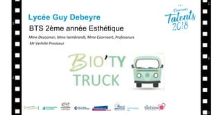 PARTENAIRE
DE :
Lycée Guy Debeyre
BTS 2ème année Esthétique
Mme Dezoomer, Mme Isembrandt, Mme Coornaert, Professeurs
Mr Verhille Proviseur
 
