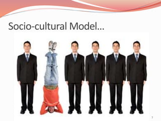 Socio-cultural Model…
7
 