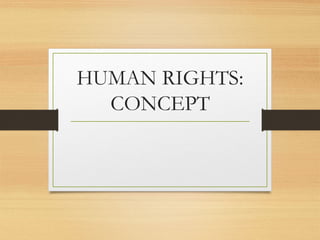 HUMAN RIGHTS:
CONCEPT
 