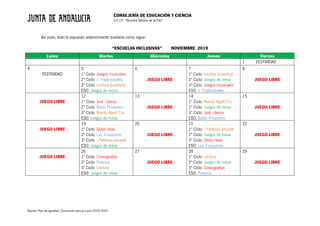 CONSEJERÍA DE EDUCACIÓN Y CIENCIA
C.E.I.P. “Nuestra Señora de la Paz”
Nuestro Plan de Igualdad. Concreción para el curso 2019/2020
Así pues, todo lo expuesto anteriormente quedaría como sigue:
“ESCUELAS INCLUSIVAS” NOVIEMBRE 2019
Lunes Martes Miércoles Jueves Viernes
1 FESTIVIDAD
4
FESTIVIDAD
5
1º Ciclo: Juegos musicales
2º Ciclo: J. Tradicionales.
3º Ciclo: Lectura (cuentos)
ESO: Juegos de mesa.
6
.
JUEGO LIBRE
7
1º Ciclo: Lectura (cuentos)
2º Ciclo: Juegos de mesa
3º Ciclo: Juegos musicales
ESO: J. Tradicionales
8
JUEGO LIBRE
JUEGO LIBRE
12
1º Ciclo: Just - dance
2º Ciclo: Balón Prisionero
3º Ciclo: Nomb/Apell/Ciu
ESO: Juegos de mesa
13
JUEGO LIBRE
14
1º Ciclo: Nomb/Apell/Ciu
2º Ciclo: Juegos de mesa
3º Ciclo: Just - dance
ESO: Balón Prisionero
15
JUEGO LIBRE
JUEGO LIBRE
19
1º Ciclo: Globo relax
2º Ciclo: Las 4 esquinas
3º Ciclo: : Palabras encade
ESO: Juegos de mesa
20
JUEGO LIBRE
21
1º Ciclo: : Palabras encade
2º Ciclo: Juegos de mesa
3º Ciclo: Globo relax
ESO: Las 4 esquinas
22
JUEGO LIBRE
JUEGO LIBRE
26
1º Ciclo: Coreografias
2º Ciclo: Petanca
3º Ciclo: Lectura
ESO: Juegos de mesa
27
JUEGO LIBRE
28
1º Ciclo: Lectura
2º Ciclo: Juegos de mesa
3º Ciclo: Coreografias
ESO: Petanca
29
JUEGO LIBRE
 