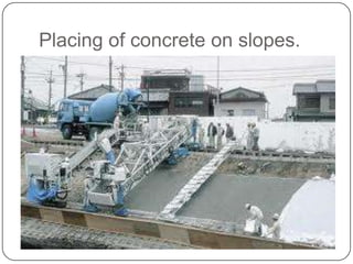 Placing of concrete on slopes.

 