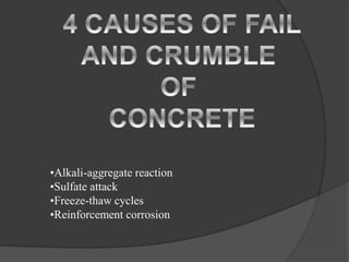 •Alkali-aggregate reaction
•Sulfate attack
•Freeze-thaw cycles
•Reinforcement corrosion
 