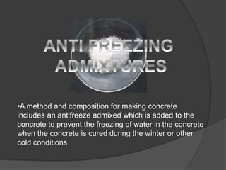 •A method and composition for making concrete
includes an antifreeze admixed which is added to the
concrete to prevent the freezing of water in the concrete
when the concrete is cured during the winter or other
cold conditions
 