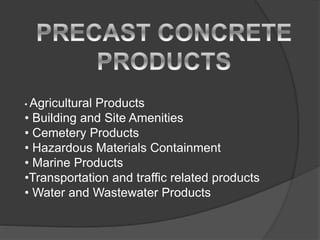 • Agricultural Products
• Building and Site Amenities
• Cemetery Products
• Hazardous Materials Containment
• Marine Products
•Transportation and traffic related products
• Water and Wastewater Products
 