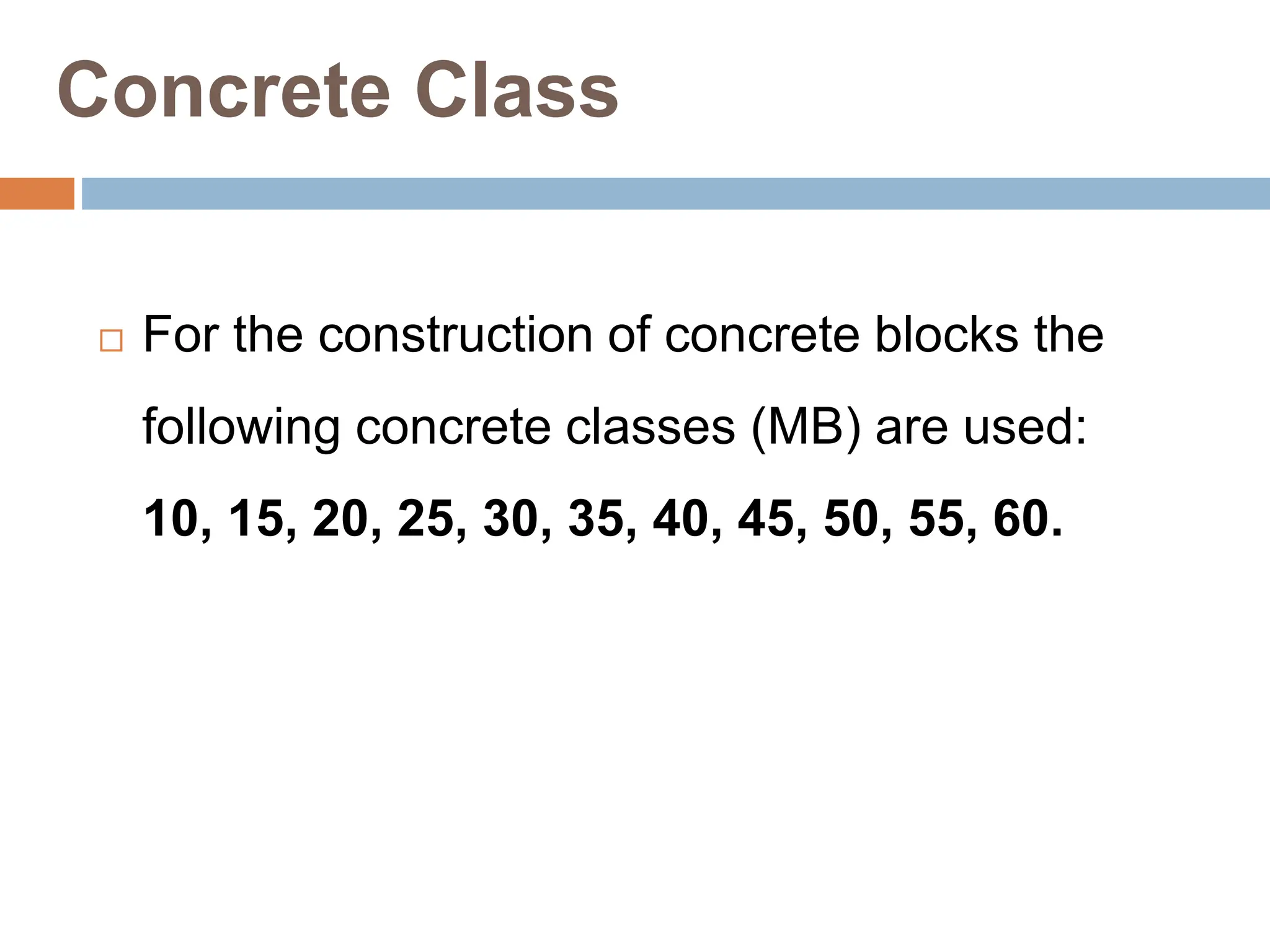 Concrete Class
 For the construction of concrete blocks the
following concrete classes (MB) are used:
10, 15, 20, 25, 30, 35, 40, 45, 50, 55, 60.
 