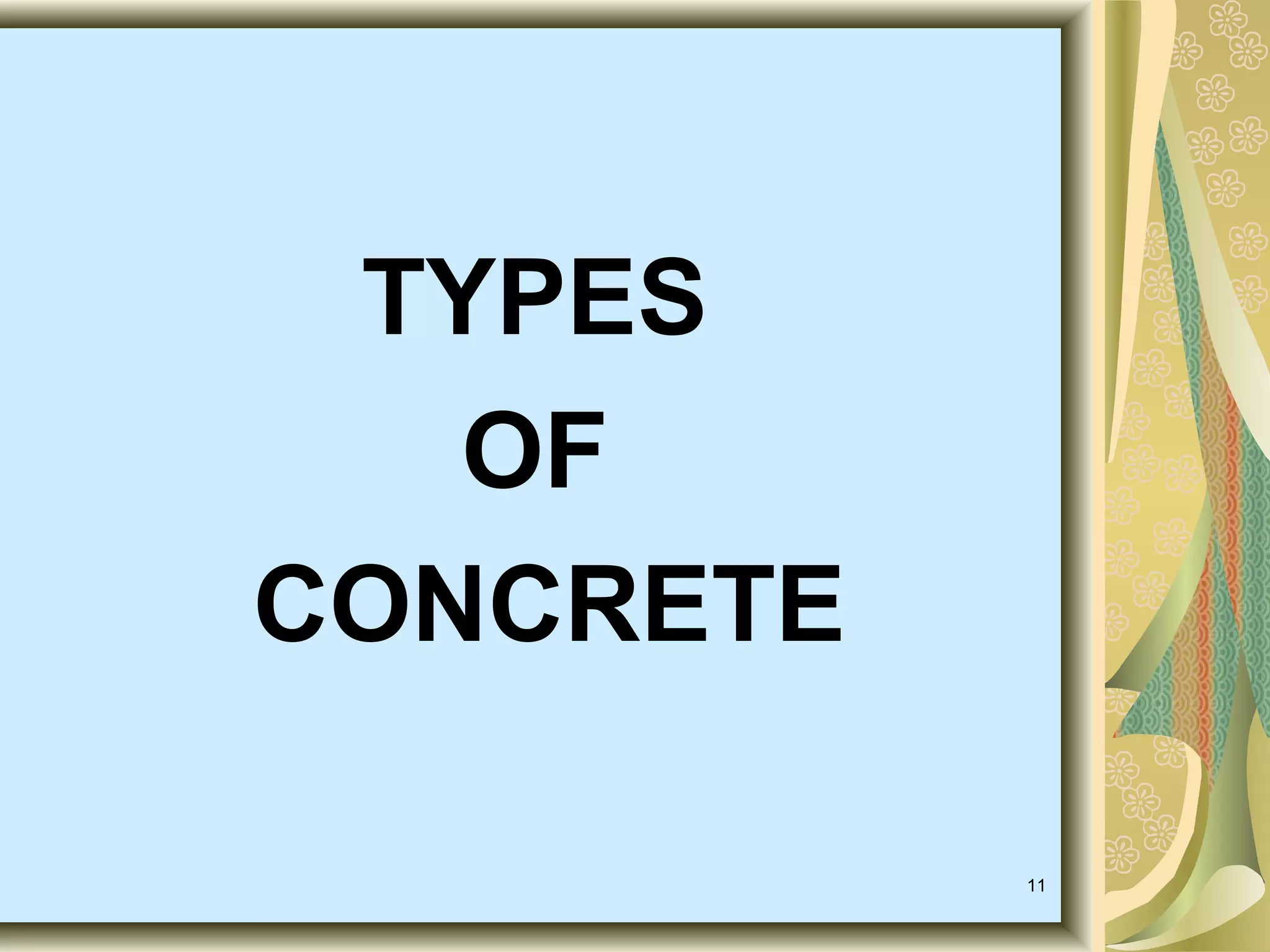 11
TYPES
OF
CONCRETE
 