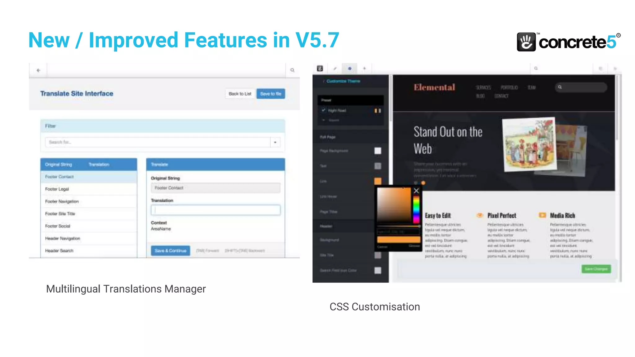 New / Improved Features in V5.7
Cool StuffDevelopers
Multilingual Translations Manager
CSS Customisation
 