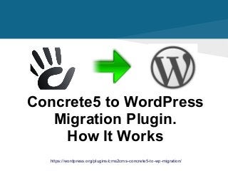 https://wordpress.org/plugins/cms2cms-concrete5-to-wp-migration/
Concrete5 to WordPress
Migration Plugin.
How It Works
 
