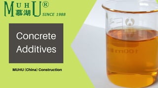 Concrete
Additives
MUHU (China) Construction
 