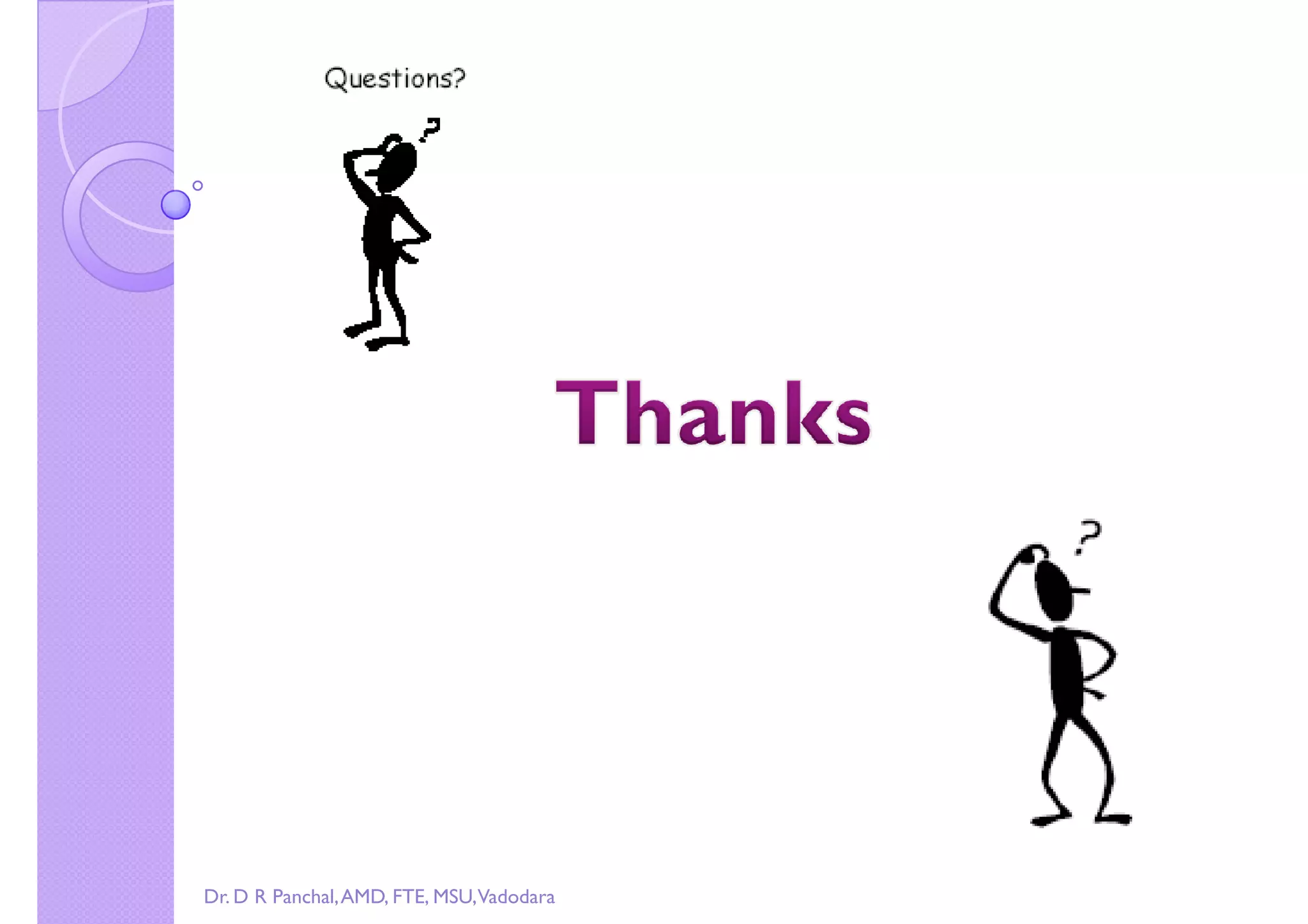 Copy right by Dr. D R Pa
Dr. D R Panchal,AMD, FTE, MSU,Vadodara
 