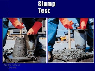 SlumpSlump
TestTest
Control Tests forControl Tests for
ConcreteConcrete
 