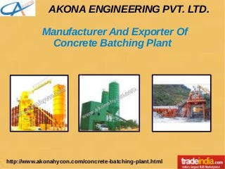 AKONA ENGINEERING PVT. LTD.
Being a Prominent Exporter, Manufacturer &
Supplier in India, Offering a
Concrete Batching Plant
 