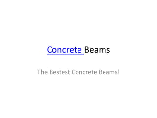 Concrete Beams
The Bestest Concrete Beams!
 