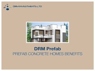DRM Prefab
PREFAB CONCRETE HOMES BENEFITS
 