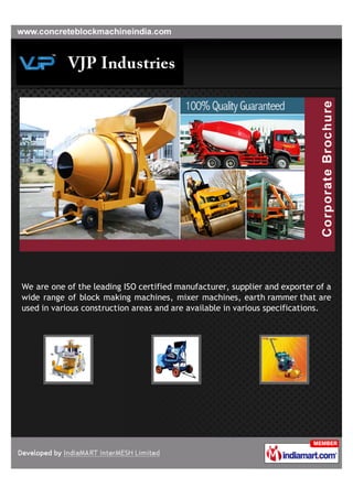 We are one of the leading ISO certified manufacturer, supplier and exporter of a
wide range of block making machines, mixer machines, earth rammer that are
used in various construction areas and are available in various specifications.
 