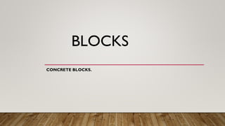 BLOCKS
CONCRETE BLOCKS.
 