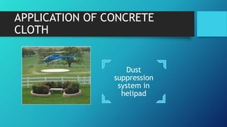 APPLICATION OF CONCRETE
CLOTH
Dust
suppression
system in
helipad
 
