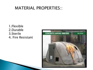 MATERIAL PROPERTIES::
1.Flexible
2.Durable
3.Sterile
4. Fire Resistant
 