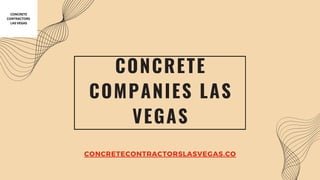CONCRETE
COMPANIES LAS
VEGAS
CONCRETECONTRACTORSLASVEGAS.CO
 