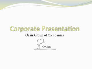 Oasis	
  Group	
  of	
  Companies	
  
 