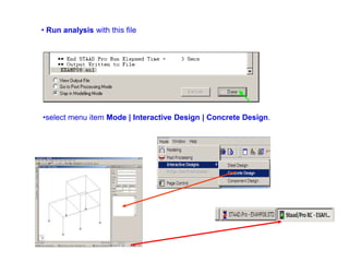 • Run analysis with this file
•select menu item Mode | Interactive Design | Concrete Design.
 