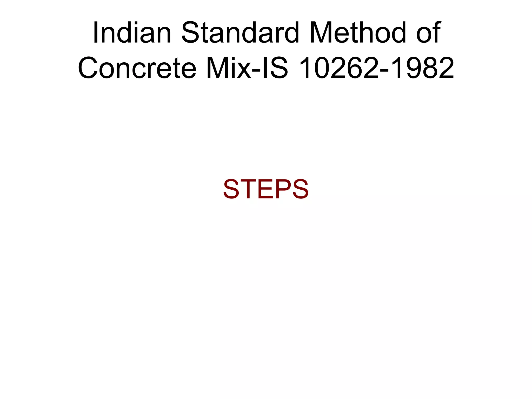 21
Indian Standard Method of
Concrete Mix-IS 10262-1982
STEPS
 