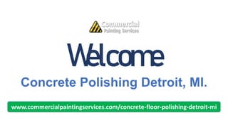 Welcome
Concrete Polishing Detroit, MI.
www.commercialpaintingservices.com/concrete-floor-polishing-detroit-mi
 