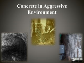 Concrete in Aggressive
Environment
 