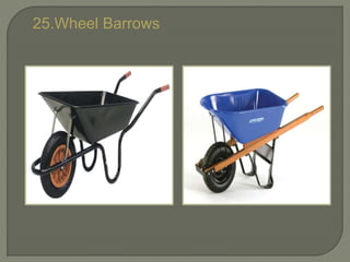 25.Wheel Barrows
 