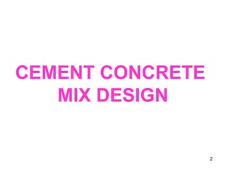 2
CEMENT CONCRETE
MIX DESIGN
 