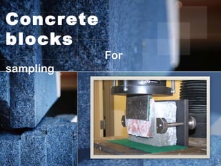 Concrete
blocks
For
sampling
 