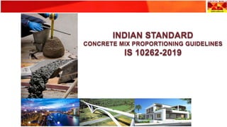 INDIAN STANDARD
CONCRETE MIX PROPORTIONING GUIDELINES
IS 10262-2019
 