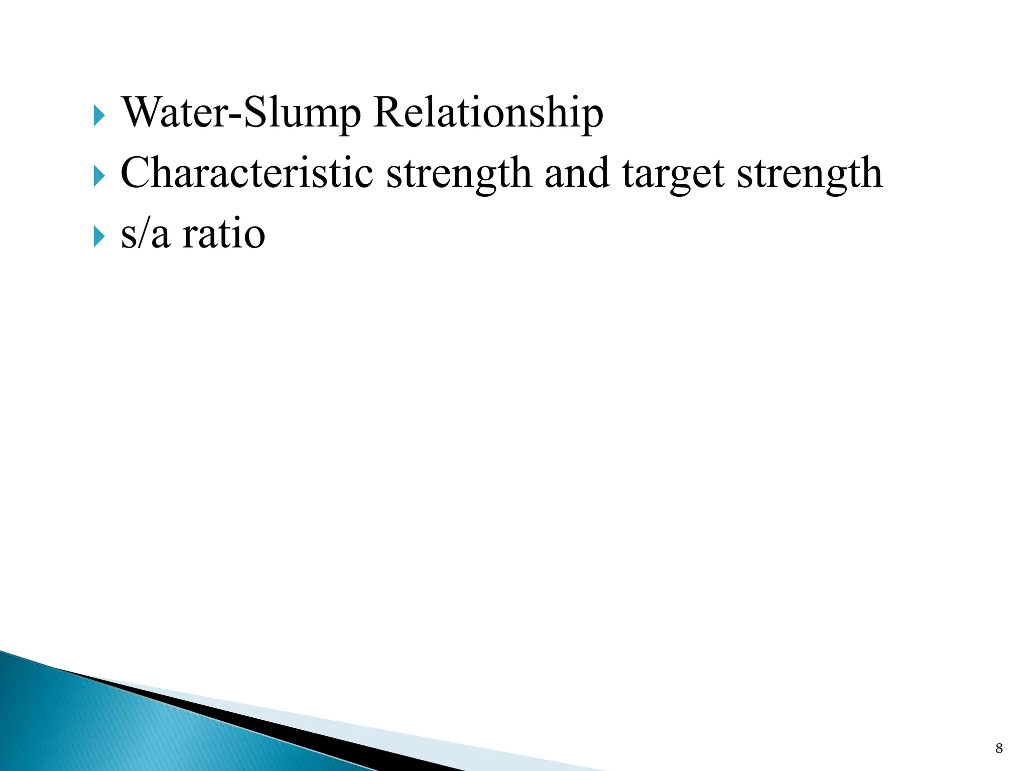  Water-Slump Relationship
 Characteristic strength and target strength
 s/a ratio
8
 