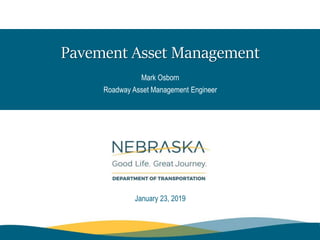 Pavement Asset Management
January 23, 2019
Mark Osborn
Roadway Asset Management Engineer
 