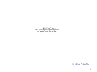 6
QuickTime™ and a
TIFF (Uncompressed) decompressor
are needed to see this picture.
By Michael P. Garofalo
 