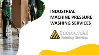 INDUSTRIAL
MACHINE PRESSURE
WASHING SERVICES
 