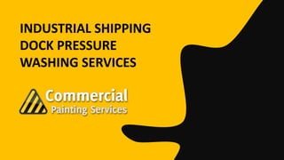 INDUSTRIAL SHIPPING
DOCK PRESSURE
WASHING SERVICES
 