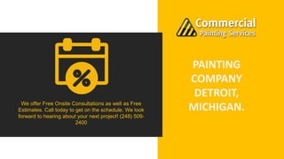 PAINTING
COMPANY
DETROIT,
MICHIGAN.
We offer Free Onsite Consultations as well as Free
Estimates. Call today to get on the...