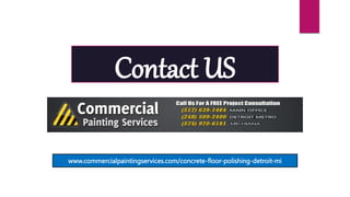 Contact US
www.commercialpaintingservices.com/concrete-floor-polishing-detroit-mi
 