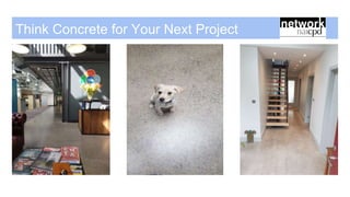 Think Concrete for Your Next Project
 