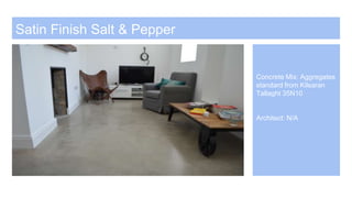Satin Finish Salt & Pepper
Concrete Mix: Aggregates
standard from Kilsaran
Tallaght 35N10
Architect: N/A
2
 