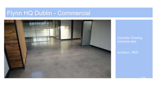 Flynn HQ Dublin - Commercial
2/2
Concrete: Existing
Industrial slab.
Architect : RKD
2/2
 