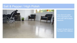 Salt & Pepper / High Polish
High diamond polish
finish requested by the
client with salt & pepper
exposure.
Project: Private Home in
Ramlegh Park, Milltown.
1/2
 