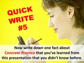 Now write down one fact about
Concrete Practice that you’ve learned from
this presentation that you didn’t know before.
 