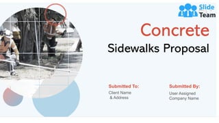 Concrete
Sidewalks Proposal
Client Name
& Address
Submitted To: Submitted By:
User Assigned
Company Name
 